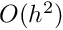 $ O(h^2) $